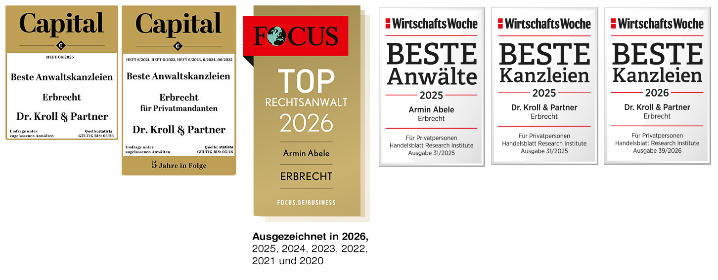 Das Bild zeigt drei Auszeichnungen, die die Anwaltskanzlei Dr. Kroll & Partner im Bereich Erbrecht erhalten hat. Die Auszeichnungen sind wie folgt beschrieben:
Linke Auszeichnung des Magazins Capital, Ausgabe 06/2025, für die Kanzlei Dr. Kroll & Partner als eine der besten Anwaltskanzleien im Rechtsgebiet Erbrecht, basierend auf einer Umfrage unter zugelassenen Anwälten. 
Untere Linke Auszeichnung des Magazins Capital, Ausgabe 06/2025, für die Kanzlei Dr. Kroll & Partner als eine der besten Anwaltskanzleien im Rechtsgebiet Erbrecht für Privatmandanten, für die letzten 5 Jahre in Folge, basierend auf einer Umfrage unter zugelassenen Anwälten. 
Das mittlere Bild zeigt die Auszeichnung vom Magazin Focus als Top-Rechtsanwalt 2025 im Bereich Erbrecht, vergeben an Armin Abele von Dr. Kroll & Partner, ausgezeichnet in den Jahren 2025, 2024, 2023, 2022, 2021, 2020 und 2019.
Das obere rechte Bild zeigt die Auszeichnungen der WirtschaftsWoche aus dem Jahr 2025: 'Top Anwalt Erbrecht' an Armin Abele, Dr. Kroll & Partner, in Kooperation mit dem Handelsblatt Research Institute.
Das untere rechte Bild zeigt die Auszeichnungen der WirtschaftsWoche aus dem Jahr 2025: 'Top Kanzlei Erbrecht' an Dr. Kroll & Partner, in Kooperation mit dem Handelsblatt Research Institute.